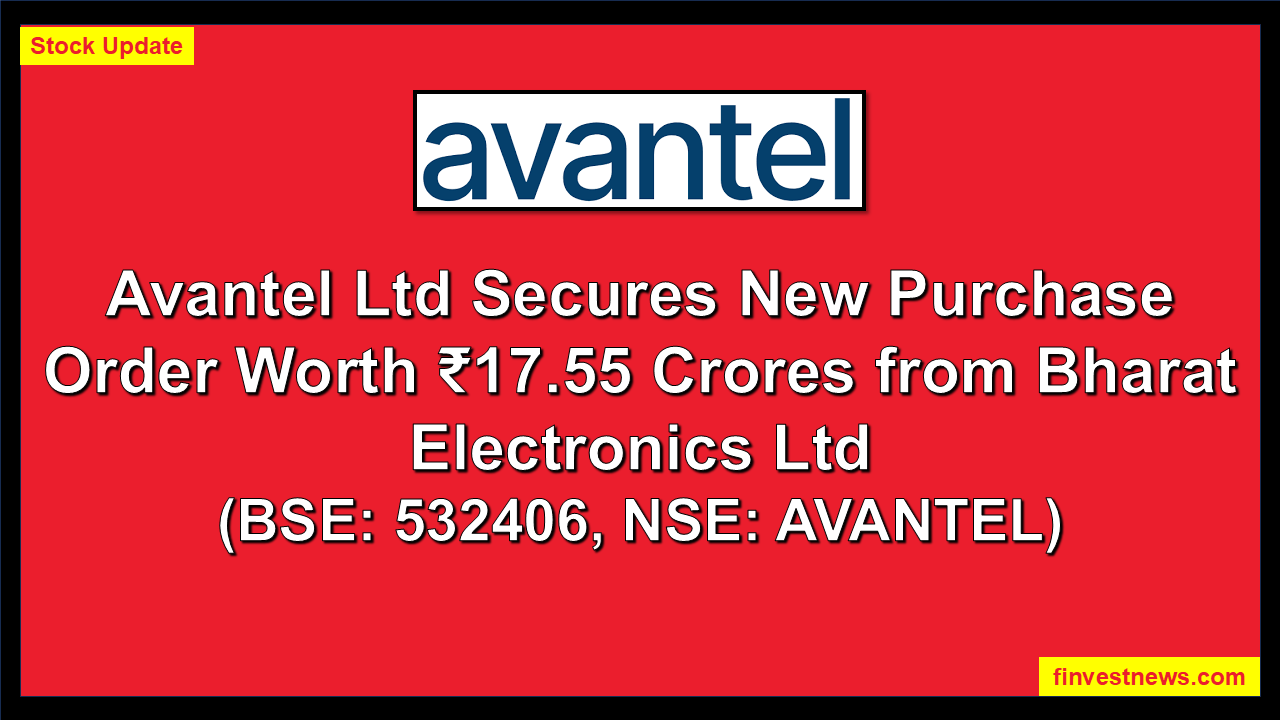 Avantel Ltd Secures New Purchase Order Worth ₹17.55 Crores from Bharat Electronics Ltd