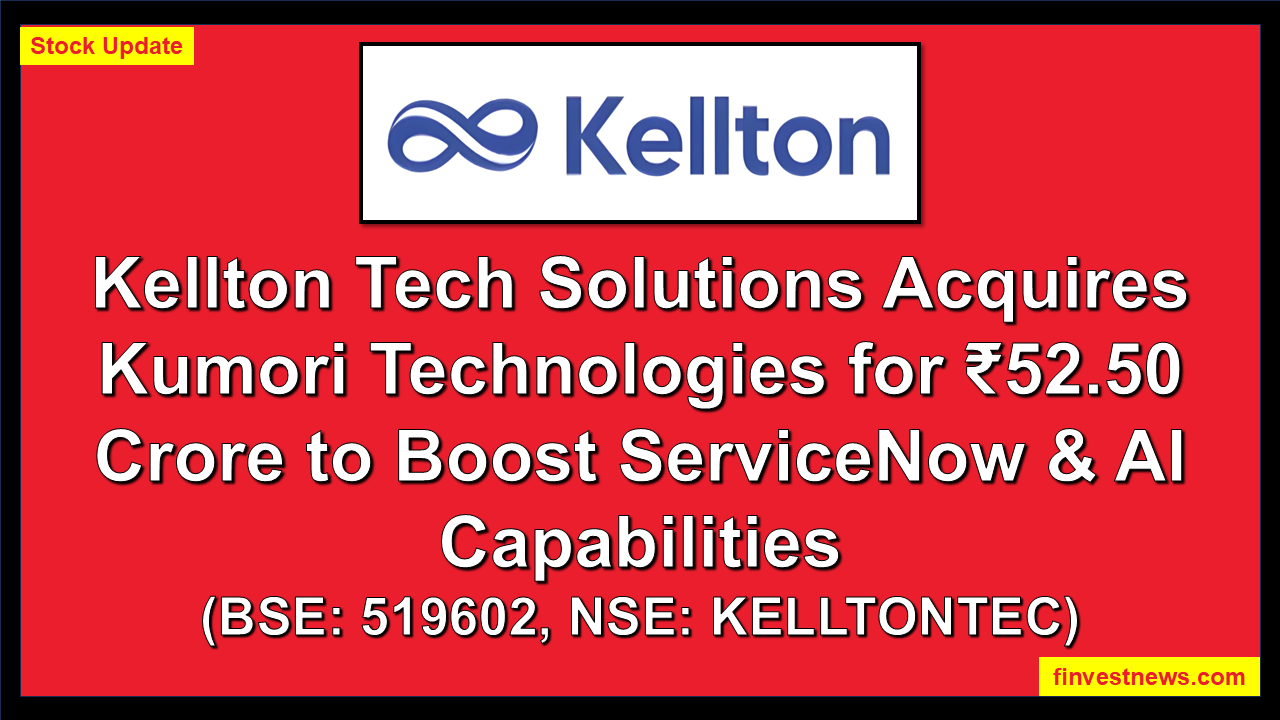 Kellton Tech Solutions Acquires Kumori Technologies for ₹52.50 Crore to Boost ServiceNow & AI Capabilities