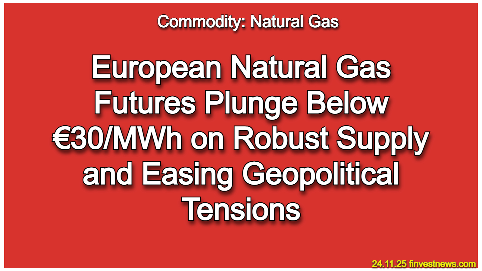 European Natural Gas Futures Plunge Below €30/MWh on Robust Supply and Easing Geopolitical Tensions