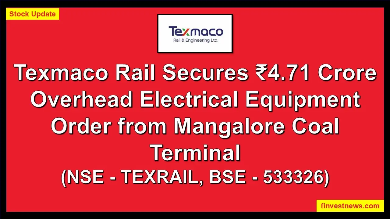 Texmaco Rail secures ₹4.71 crore overhead electrical equipment order from Mangalore Coal Terminal | NSE: TEXRAIL, BSE: 533326 | Stock update by finvestnews.com